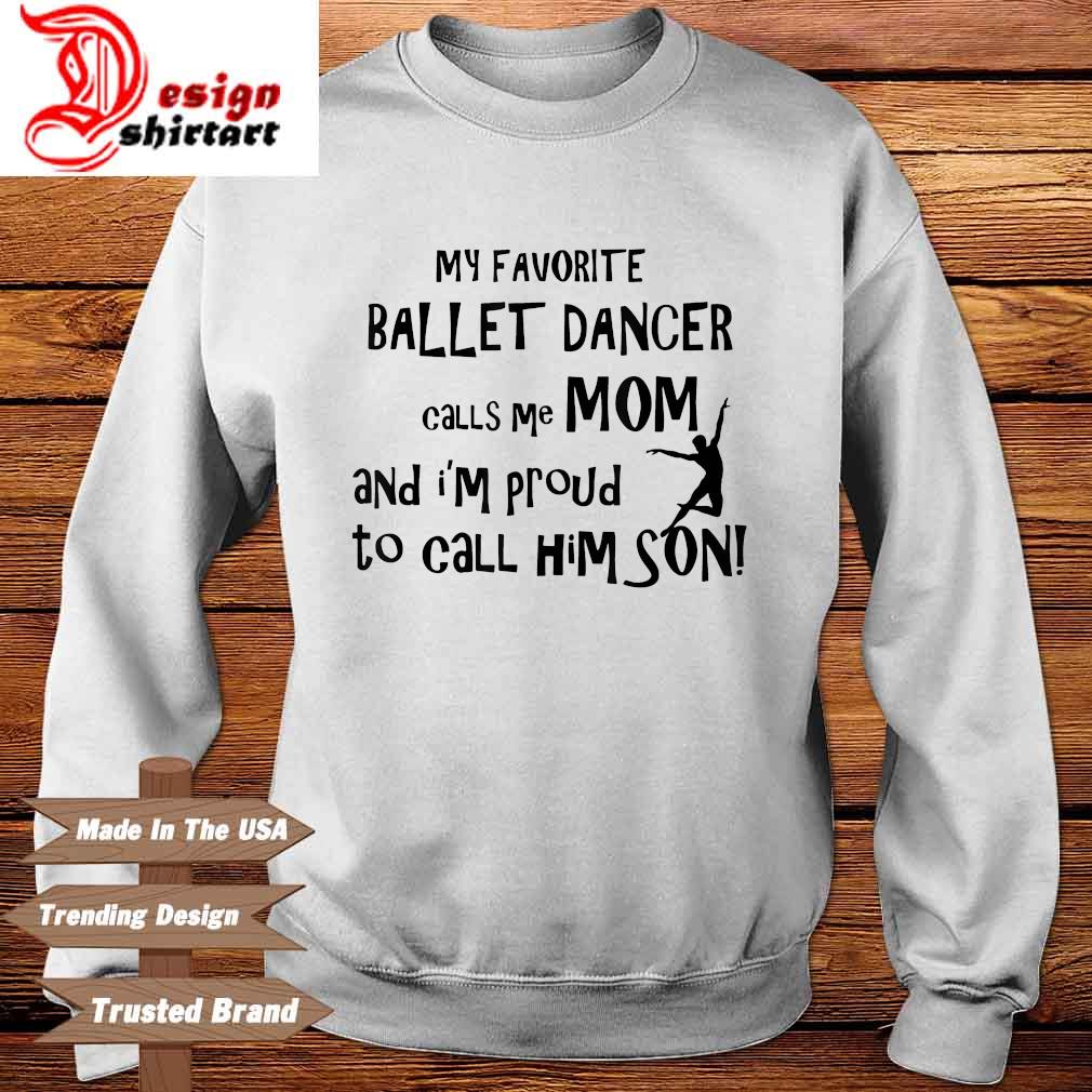 My favorite ballet dancer calls Me mom and I'm proud to call him son Sweater