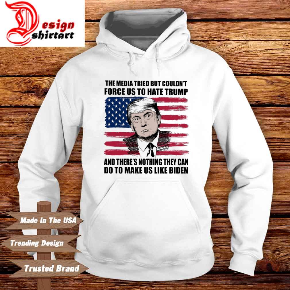 Official The media tried but couldn't force US to hate Trump and there's nothing they can do to make US like Biden USA flag Hoodie